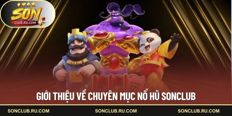 Giới thiệu về chuyên mục nổ hũ SONCLUB
