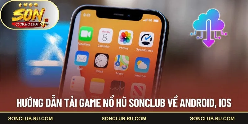 Hướng dẫn tải game nổ hũ SONCLUB về Android, iOS