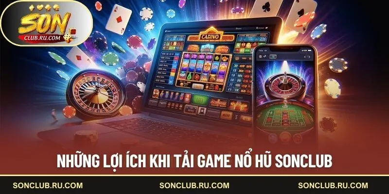 Những lợi ích khi tải game nổ hũ SONCLUB