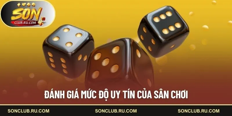 Đánh giá mức độ uy tín của sân chơi