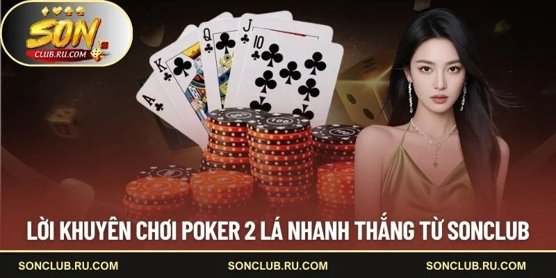 Lời khuyên chơi Poker 2 lá nhanh thắng từ SONCLUB